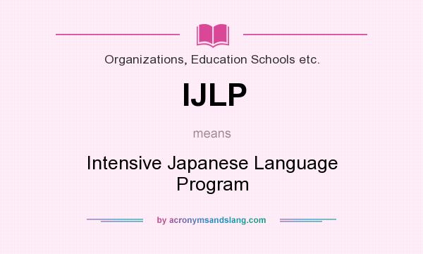 What does IJLP mean? It stands for Intensive Japanese Language Program