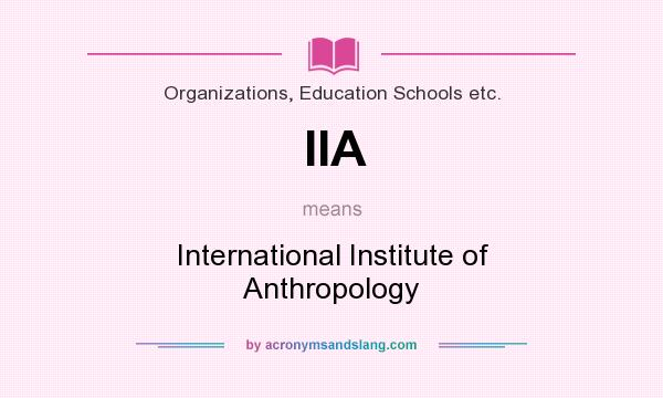 What does IIA mean? It stands for International Institute of Anthropology