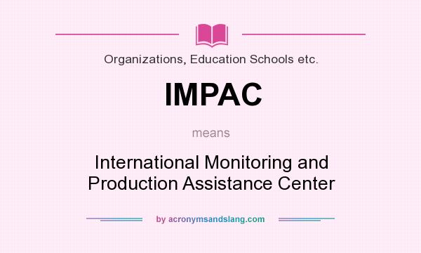 What does IMPAC mean? It stands for International Monitoring and Production Assistance Center