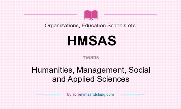 What does HMSAS mean? It stands for Humanities, Management, Social and Applied Sciences