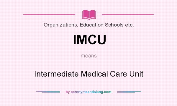 What does IMCU mean? It stands for Intermediate Medical Care Unit