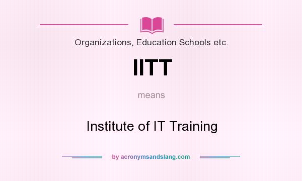 What does IITT mean? It stands for Institute of IT Training