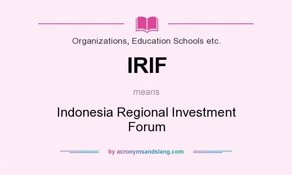 What does IRIF mean? It stands for Indonesia Regional Investment Forum