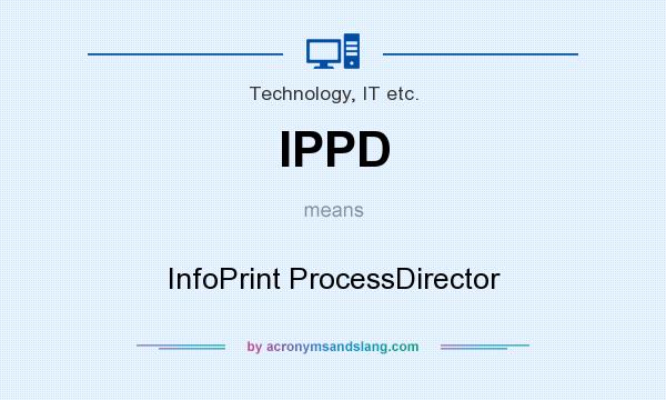 What does IPPD mean? It stands for InfoPrint ProcessDirector