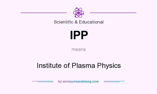 What does IPP mean? It stands for Institute of Plasma Physics