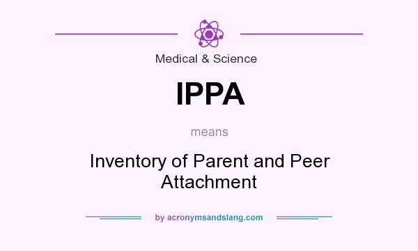 What does IPPA mean? It stands for Inventory of Parent and Peer Attachment