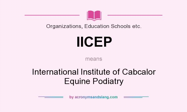 What does IICEP mean? It stands for International Institute of Cabcalor Equine Podiatry