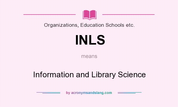 What does INLS mean? It stands for Information and Library Science