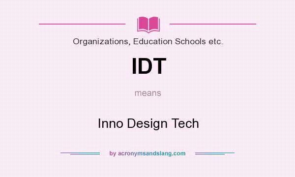What does IDT mean? It stands for Inno Design Tech