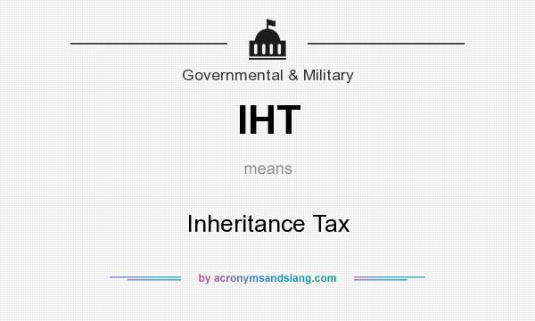 What does IHT mean? It stands for Inheritance Tax