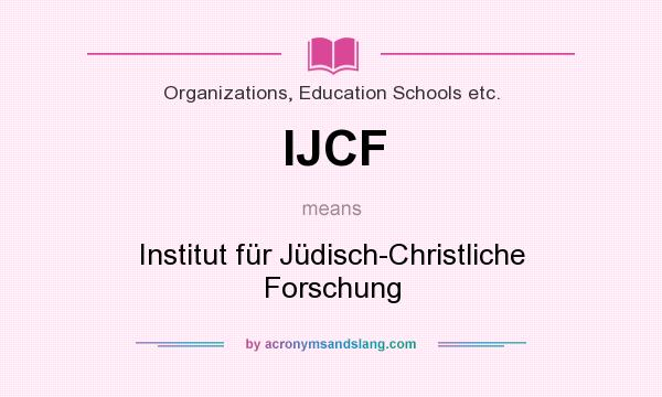 What does IJCF mean? It stands for Institut für Jüdisch-Christliche Forschung