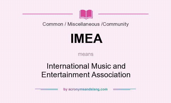 What does IMEA mean? It stands for International Music and Entertainment Association
