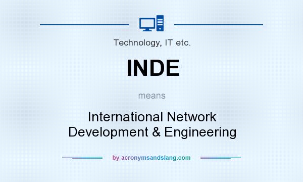 What does INDE mean? It stands for International Network Development & Engineering