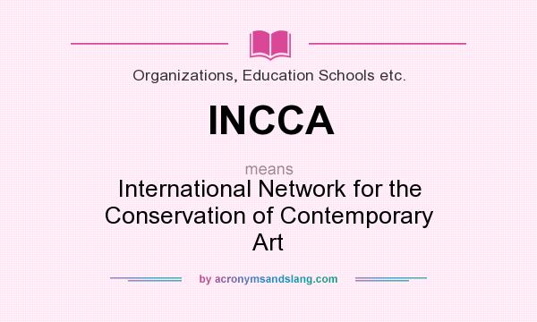What does INCCA mean? It stands for International Network for the Conservation of Contemporary Art
