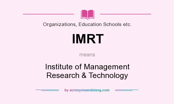 What does IMRT mean? It stands for Institute of Management Research & Technology