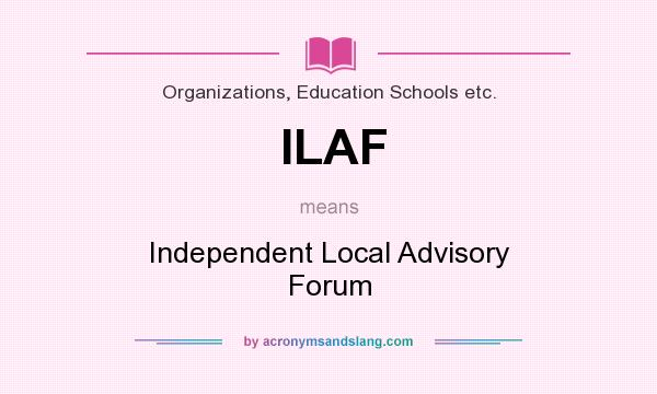 What does ILAF mean? It stands for Independent Local Advisory Forum