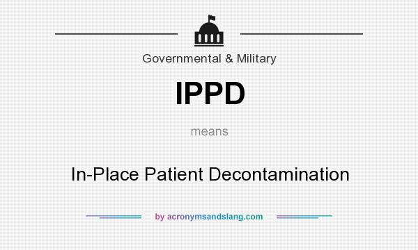 What does IPPD mean? It stands for In-Place Patient Decontamination