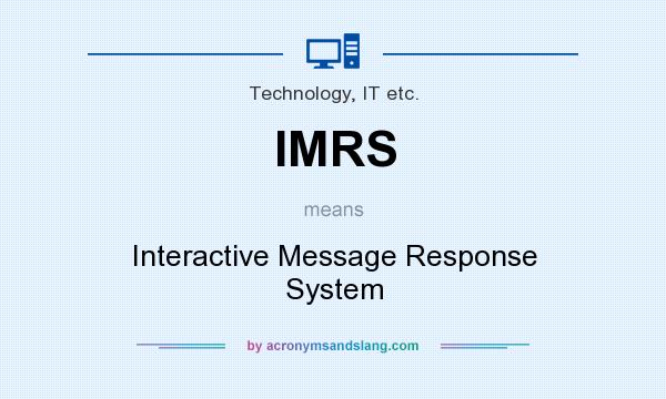 What does IMRS mean? It stands for Interactive Message Response System