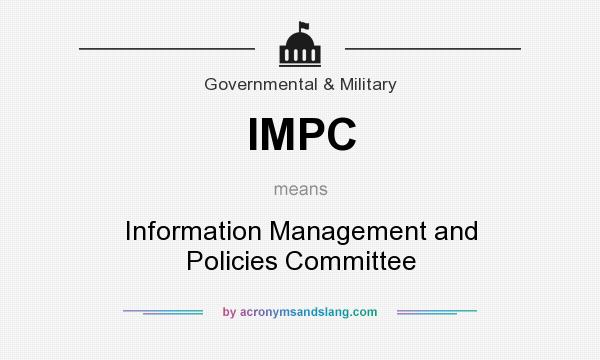 What does IMPC mean? It stands for Information Management and Policies Committee