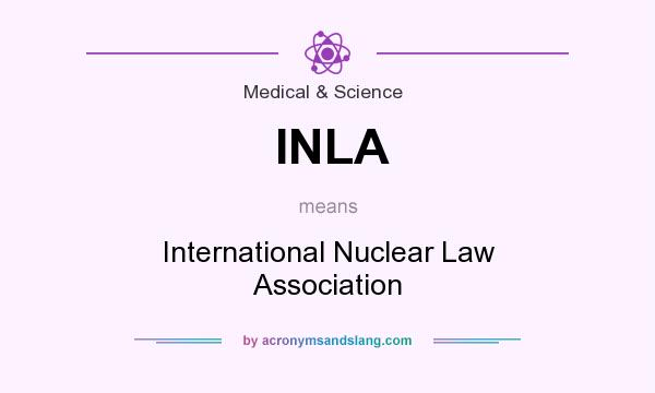 What does INLA mean? It stands for International Nuclear Law Association