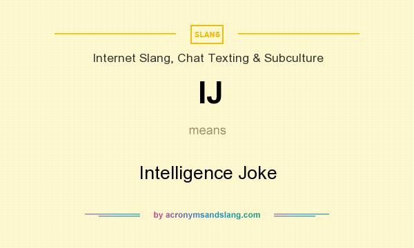 What does IJ mean? It stands for Intelligence Joke