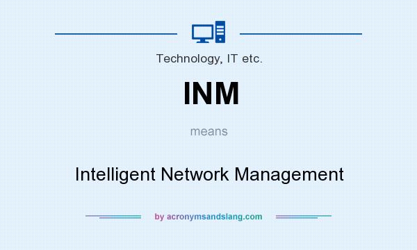What does INM mean? It stands for Intelligent Network Management