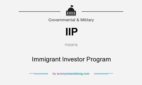 What does IIP mean? It stands for Immigrant Investor Program