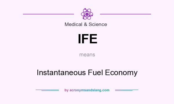 What does IFE mean? It stands for Instantaneous Fuel Economy