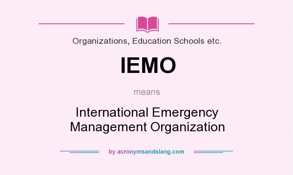 What does IEMO mean? It stands for International Emergency Management Organization
