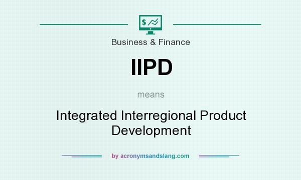 What does IIPD mean? It stands for Integrated Interregional Product Development