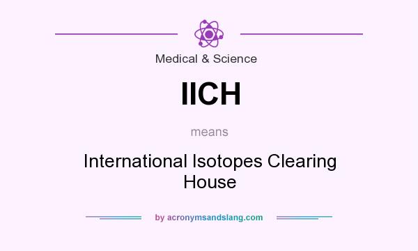 What does IICH mean? It stands for International Isotopes Clearing House