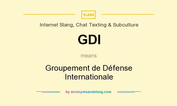 What does GDI mean? It stands for Groupement de Défense Internationale