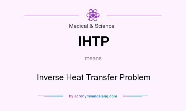 What does IHTP mean? It stands for Inverse Heat Transfer Problem