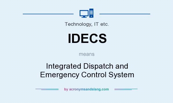 What does IDECS mean? It stands for Integrated Dispatch and Emergency Control System