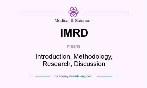 What does IMRD mean? It stands for Introduction, Methodology, Research, Discussion