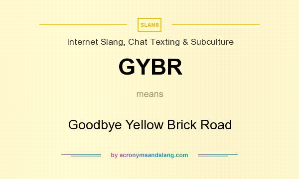 What does GYBR mean? It stands for Goodbye Yellow Brick Road