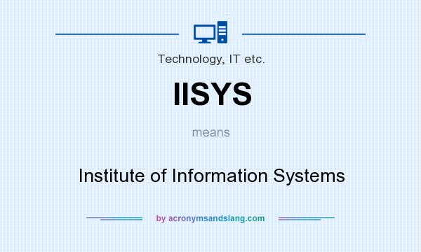 What does IISYS mean? It stands for Institute of Information Systems