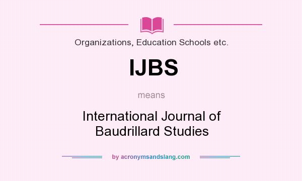 What does IJBS mean? It stands for International Journal of Baudrillard Studies