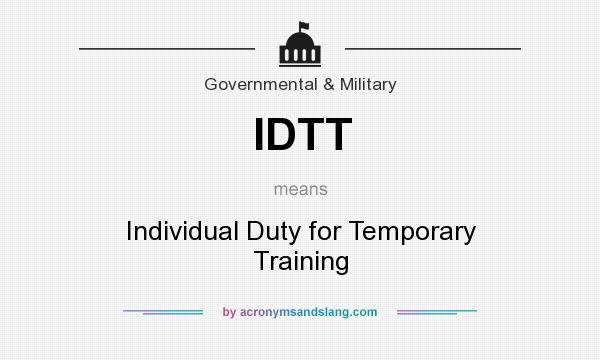 What does IDTT mean? It stands for Individual Duty for Temporary Training