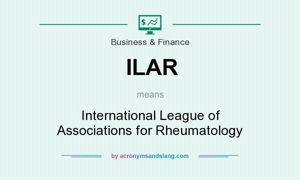 What does ILAR mean? It stands for International League of Associations for Rheumatology