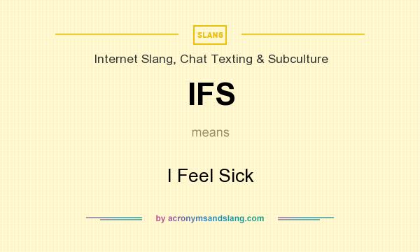 What does IFS mean? It stands for I Feel Sick