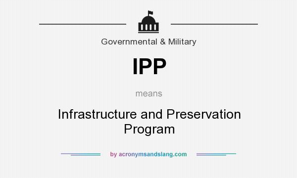 What does IPP mean? It stands for Infrastructure and Preservation Program