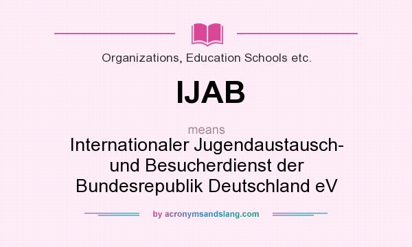 What does IJAB mean? It stands for Internationaler Jugendaustausch- und Besucherdienst der Bundesrepublik Deutschland eV