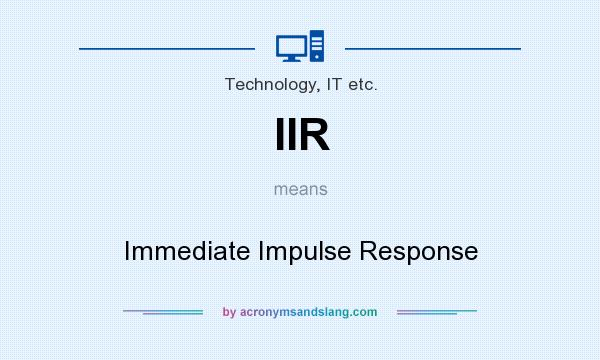 What does IIR mean? It stands for Immediate Impulse Response
