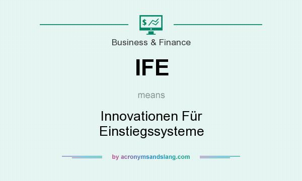 What does IFE mean? It stands for Innovationen Für Einstiegssysteme