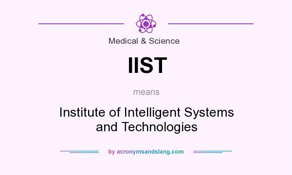 What does IIST mean? It stands for Institute of Intelligent Systems and Technologies
