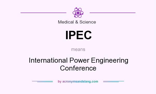 What does IPEC mean? It stands for International Power Engineering Conference
