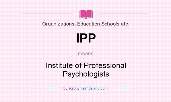 What does IPP mean? It stands for Institute of Professional Psychologists