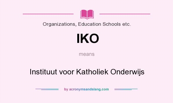 What does IKO mean? It stands for Instituut voor Katholiek Onderwijs