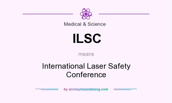 What does ILSC mean? It stands for International Laser Safety Conference